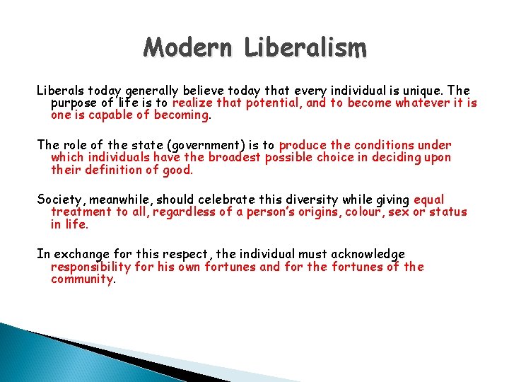 Modern Liberalism Liberals today generally believe today that every individual is unique. The purpose