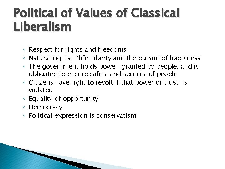 Political of Values of Classical Liberalism ◦ Respect for rights and freedoms ◦ Natural