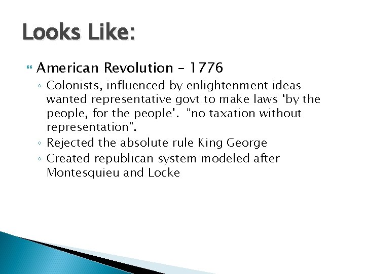 Looks Like: American Revolution – 1776 ◦ Colonists, influenced by enlightenment ideas wanted representative