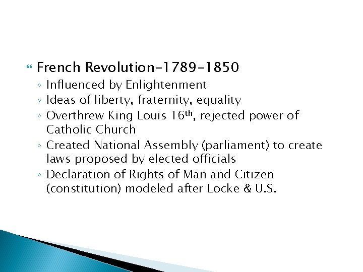  French Revolution-1789 -1850 ◦ Influenced by Enlightenment ◦ Ideas of liberty, fraternity, equality