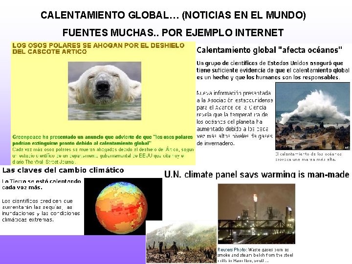 CALENTAMIENTO GLOBAL… (NOTICIAS EN EL MUNDO) FUENTES MUCHAS. . POR EJEMPLO INTERNET 