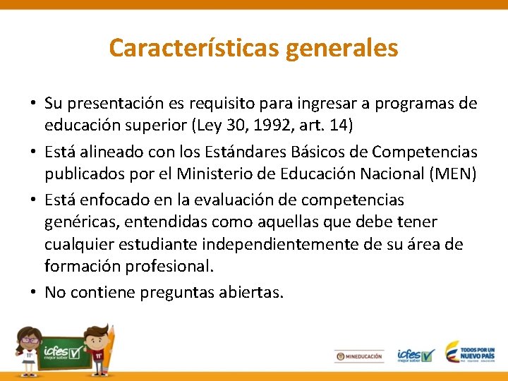 Características generales • Su presentación es requisito para ingresar a programas de educación superior