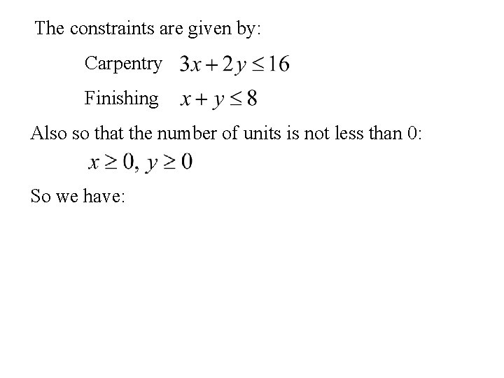 The constraints are given by: Carpentry Finishing Also so that the number of units