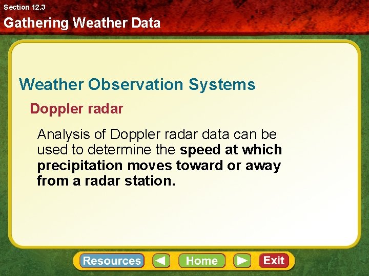 Section 12. 3 Gathering Weather Data Weather Observation Systems Doppler radar Analysis of Doppler