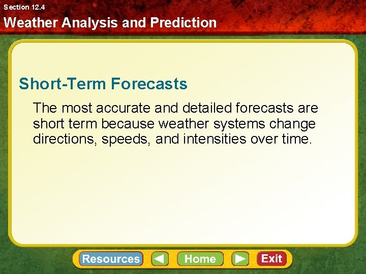 Section 12. 4 Weather Analysis and Prediction Short-Term Forecasts The most accurate and detailed