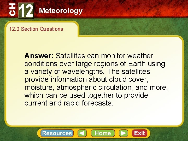 CH Meteorology 12. 3 Section Questions Answer: Satellites can monitor weather conditions over large