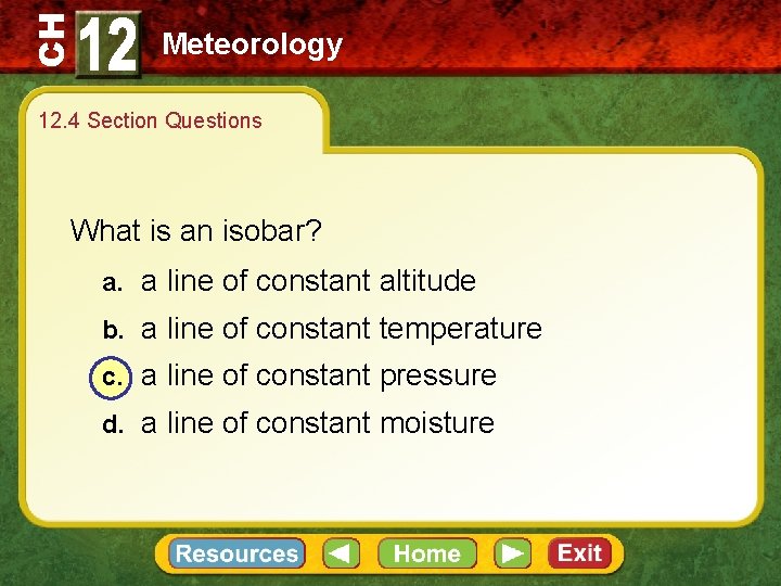 CH Meteorology 12. 4 Section Questions What is an isobar? a. a line of