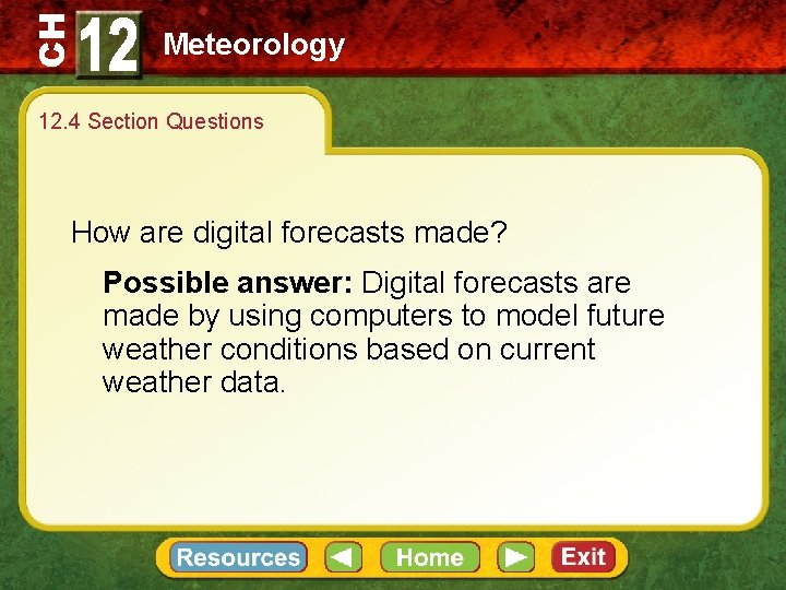 CH Meteorology 12. 4 Section Questions How are digital forecasts made? Possible answer: Digital