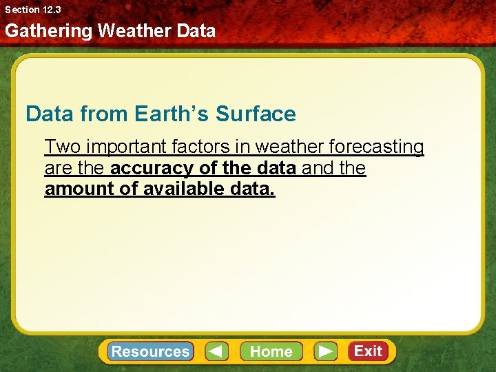 Section 12. 3 Gathering Weather Data from Earth’s Surface Two important factors in weather
