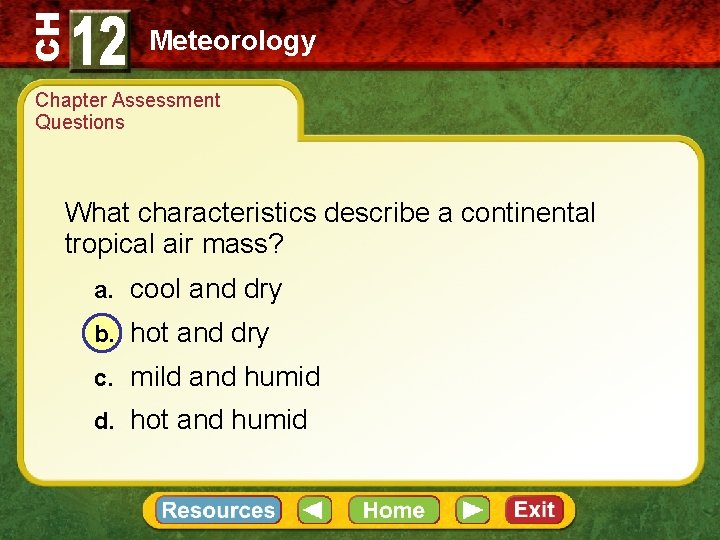 CH Meteorology Chapter Assessment Questions What characteristics describe a continental tropical air mass? a.