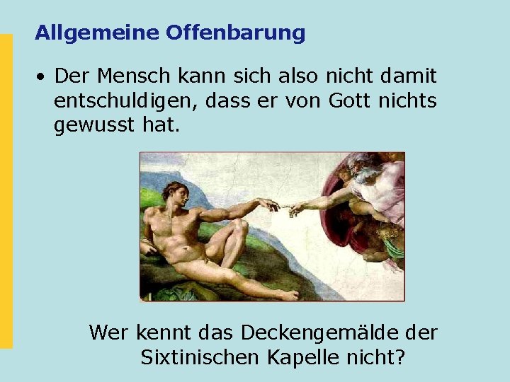 Allgemeine Offenbarung • Der Mensch kann sich also nicht damit entschuldigen, dass er von