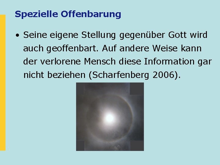 Spezielle Offenbarung • Seine eigene Stellung gegenüber Gott wird auch geoffenbart. Auf andere Weise