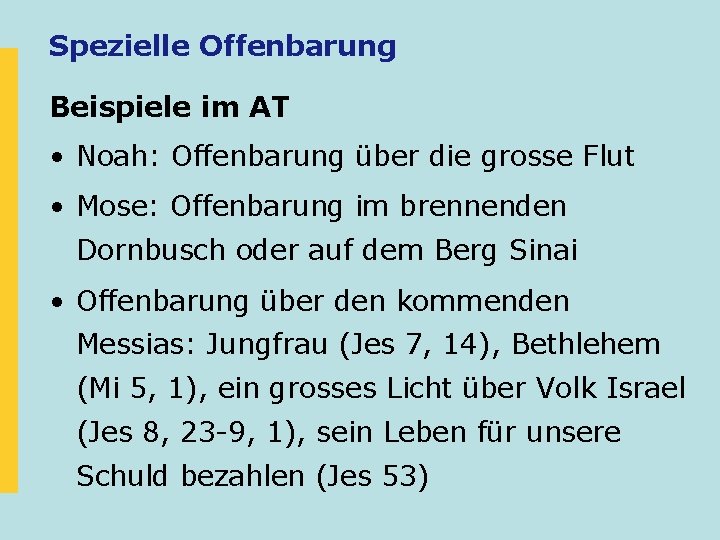 Spezielle Offenbarung Beispiele im AT • Noah: Offenbarung über die grosse Flut • Mose: