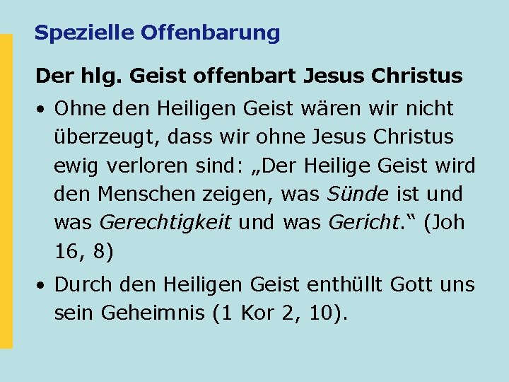 Spezielle Offenbarung Der hlg. Geist offenbart Jesus Christus • Ohne den Heiligen Geist wären