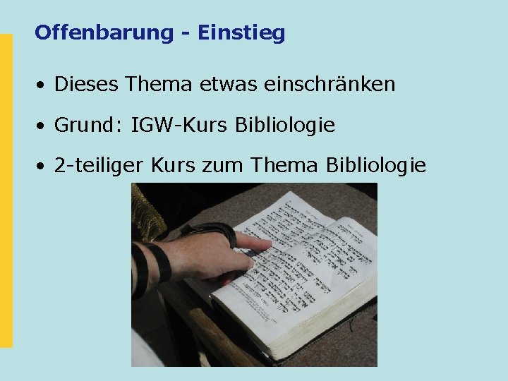 Offenbarung - Einstieg • Dieses Thema etwas einschränken • Grund: IGW-Kurs Bibliologie • 2