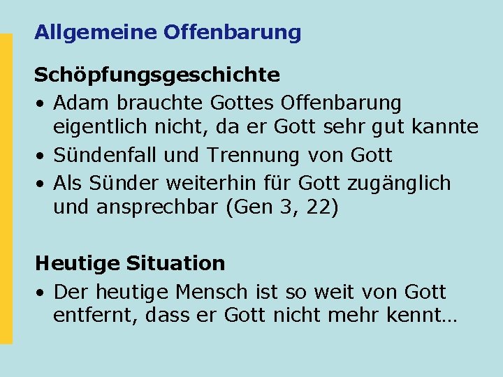 Allgemeine Offenbarung Schöpfungsgeschichte • Adam brauchte Gottes Offenbarung eigentlich nicht, da er Gott sehr