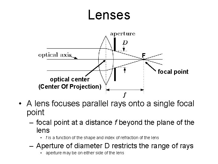 Lenses F focal point optical center (Center Of Projection) • A lens focuses parallel