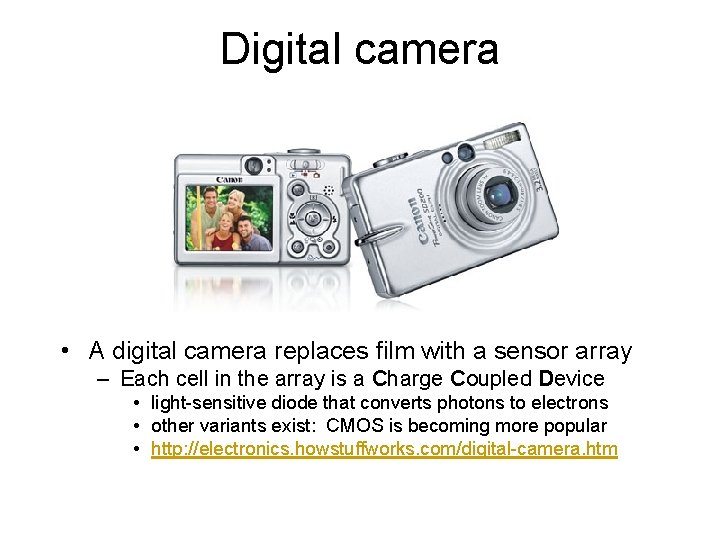 Digital camera • A digital camera replaces film with a sensor array – Each