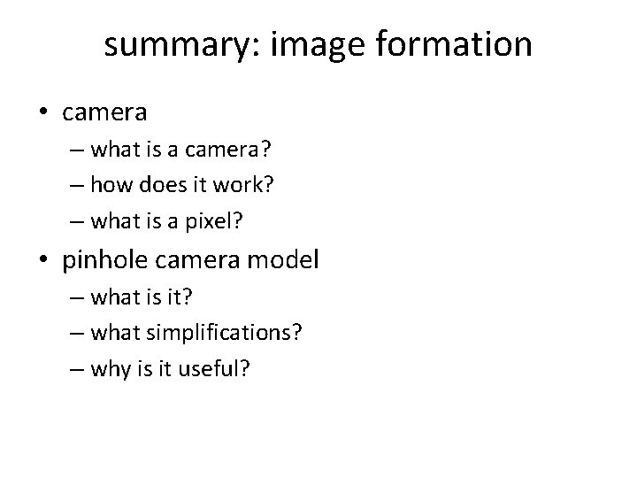 summary: image formation • camera – what is a camera? – how does it