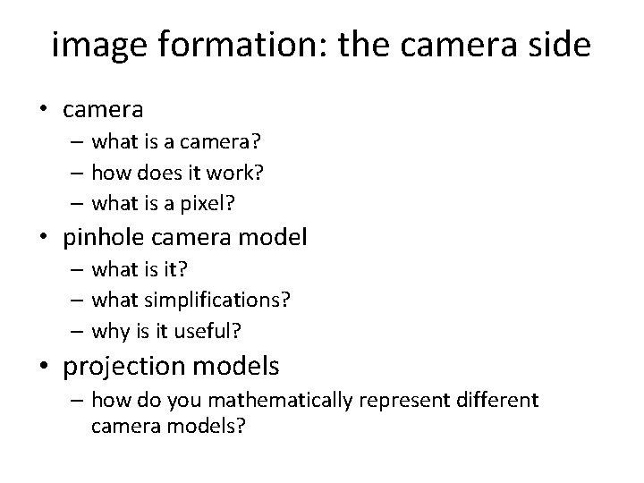 image formation: the camera side • camera – what is a camera? – how