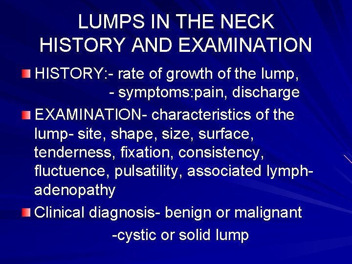 LUMPS IN THE NECK HISTORY AND EXAMINATION HISTORY: - rate of growth of the