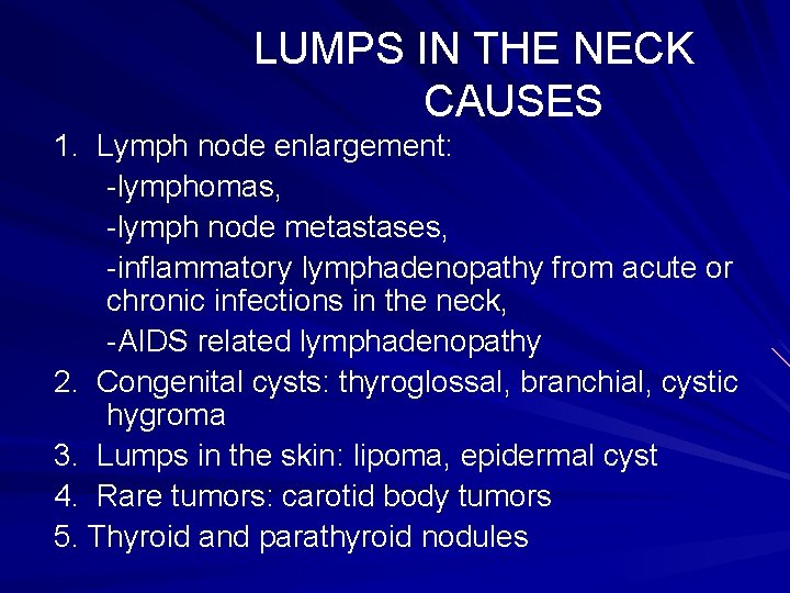 LUMPS IN THE NECK CAUSES 1. Lymph node enlargement: -lymphomas, -lymph node metastases, -inflammatory