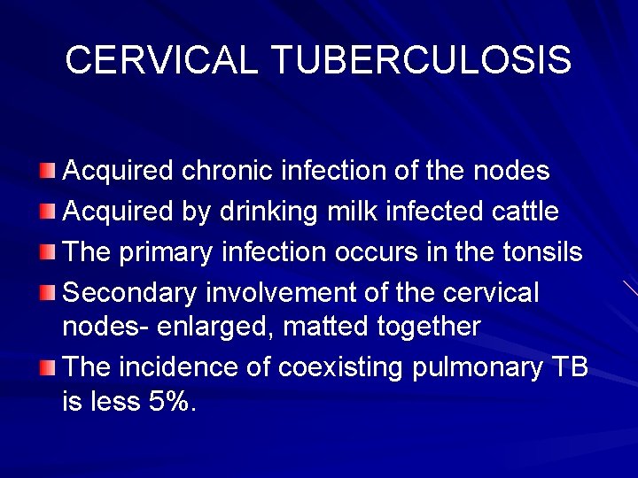 CERVICAL TUBERCULOSIS Acquired chronic infection of the nodes Acquired by drinking milk infected cattle