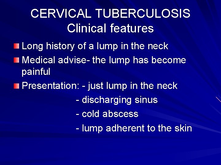 CERVICAL TUBERCULOSIS Clinical features Long history of a lump in the neck Medical advise-