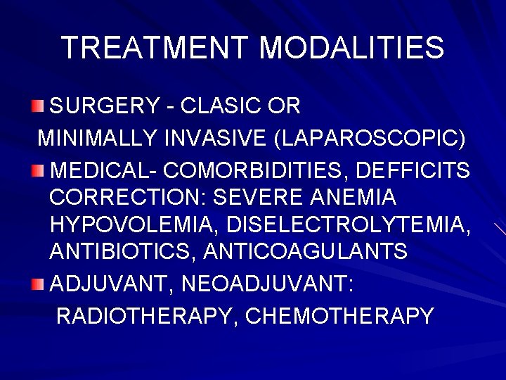 TREATMENT MODALITIES SURGERY - CLASIC OR MINIMALLY INVASIVE (LAPAROSCOPIC) MEDICAL- COMORBIDITIES, DEFFICITS CORRECTION: SEVERE