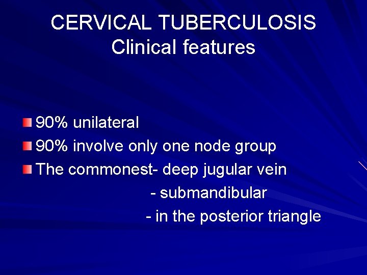 CERVICAL TUBERCULOSIS Clinical features 90% unilateral 90% involve only one node group The commonest-