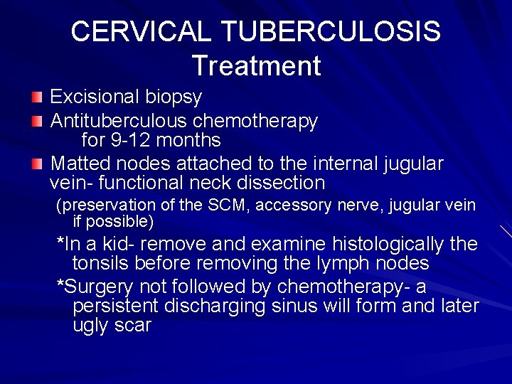 CERVICAL TUBERCULOSIS Treatment Excisional biopsy Antituberculous chemotherapy for 9 -12 months Matted nodes attached