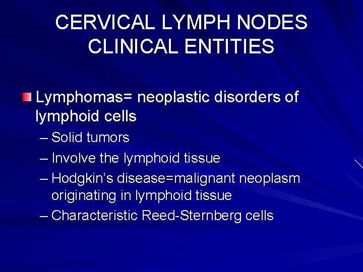 CERVICAL LYMPH NODES CLINICAL ENTITIES Lymphomas= neoplastic disorders of lymphoid cells – Solid tumors