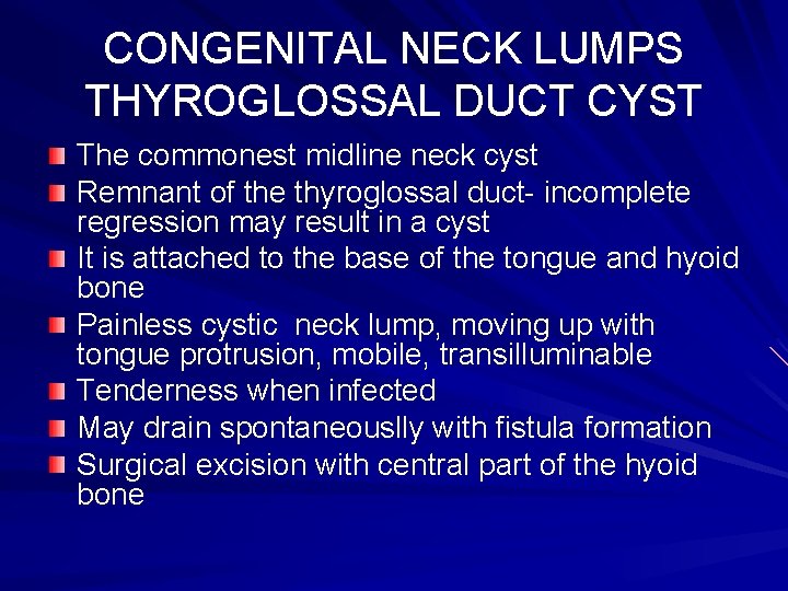 CONGENITAL NECK LUMPS THYROGLOSSAL DUCT CYST The commonest midline neck cyst Remnant of the