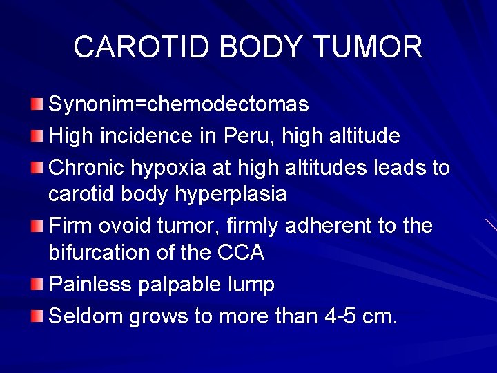 CAROTID BODY TUMOR Synonim=chemodectomas High incidence in Peru, high altitude Chronic hypoxia at high