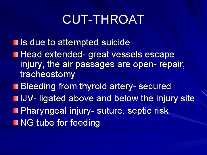 CUT-THROAT Is due to attempted suicide Head extended- great vessels escape injury, the air