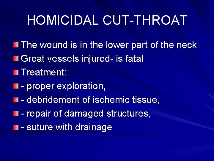 HOMICIDAL CUT-THROAT The wound is in the lower part of the neck Great vessels