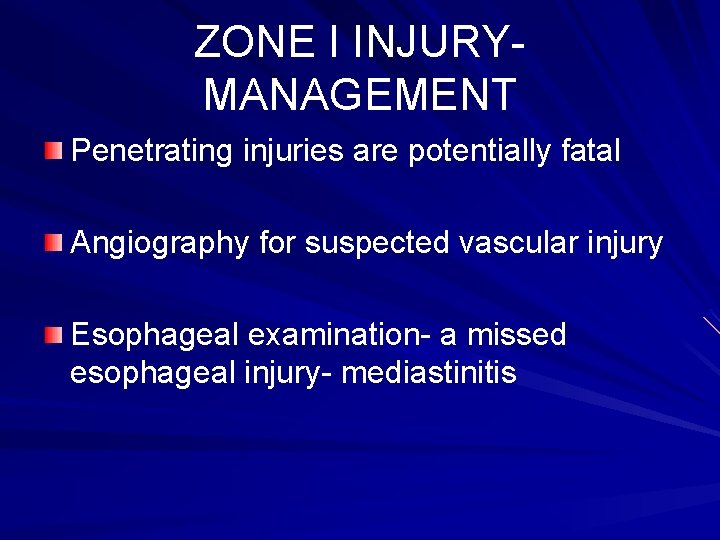 ZONE I INJURYMANAGEMENT Penetrating injuries are potentially fatal Angiography for suspected vascular injury Esophageal