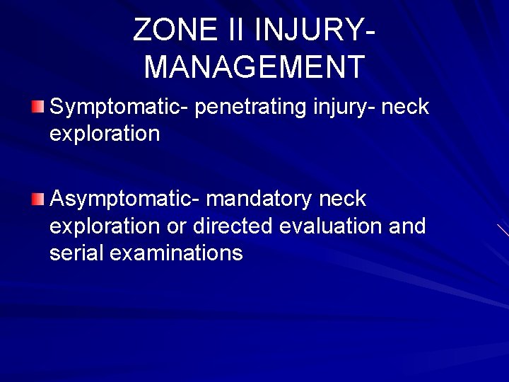 ZONE II INJURYMANAGEMENT Symptomatic- penetrating injury- neck exploration Asymptomatic- mandatory neck exploration or directed