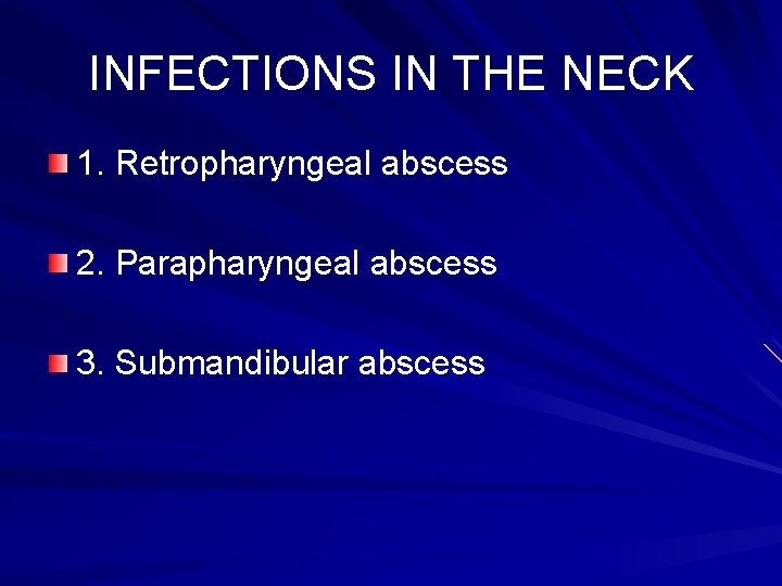 INFECTIONS IN THE NECK 1. Retropharyngeal abscess 2. Parapharyngeal abscess 3. Submandibular abscess 