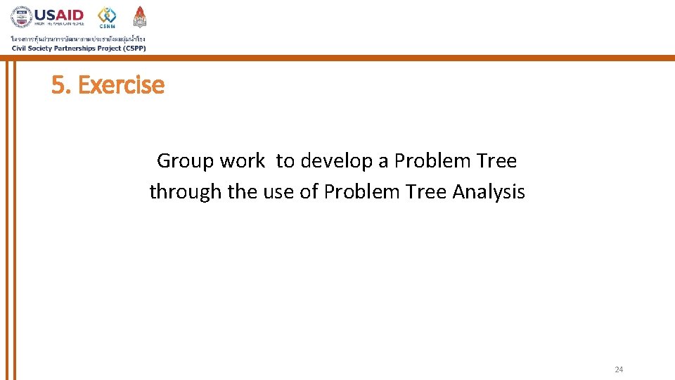 5. Exercise Group work to develop a Problem Tree through the use of Problem 5. Exercise Group work to develop a Problem Tree through the use of Problem