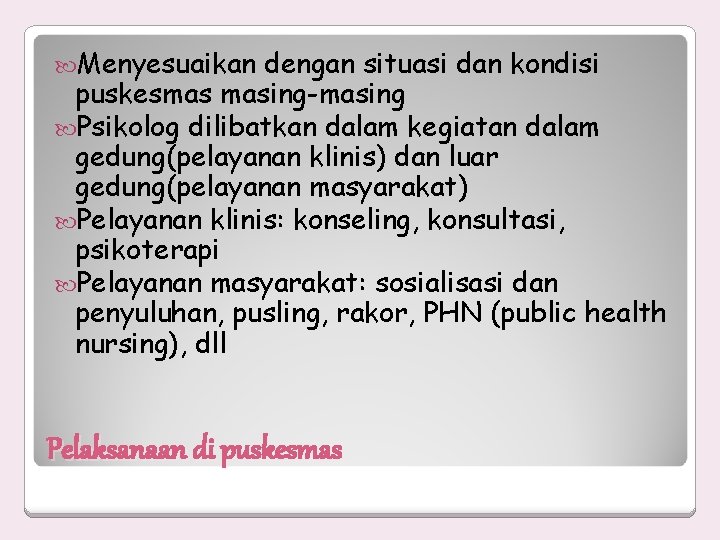  Menyesuaikan dengan situasi dan kondisi puskesmas masing-masing Psikolog dilibatkan dalam kegiatan dalam gedung(pelayanan