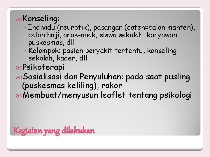  Konseling: ◦ Individu (neurotik), pasangan (caten=calon manten), calon haji, anak-anak, siswa sekolah, karyawan