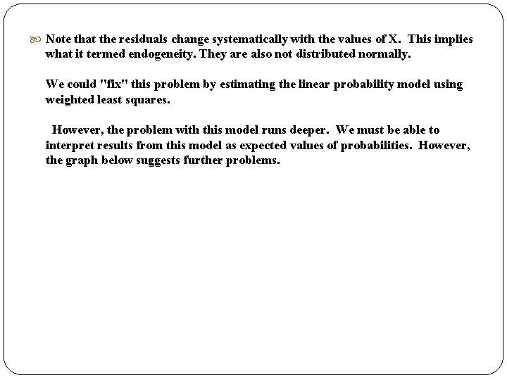 Note that the residuals change systematically with the values of X. This implies Note that the residuals change systematically with the values of X. This implies