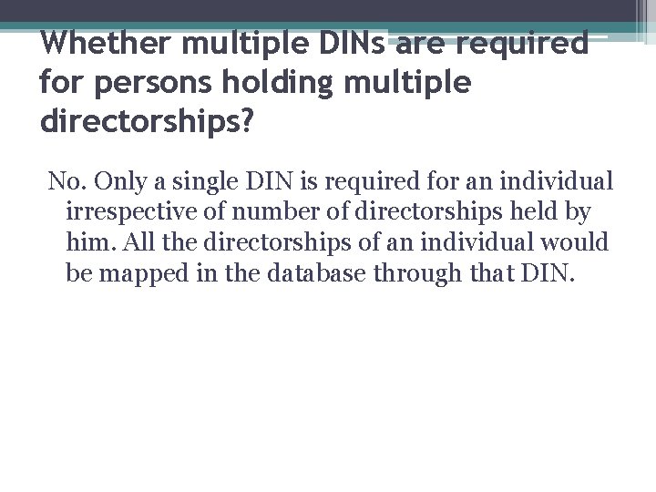 Whether multiple DINs are required for persons holding multiple directorships? No. Only a single