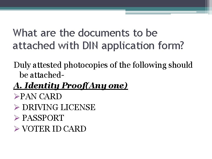 What are the documents to be attached with DIN application form? Duly attested photocopies