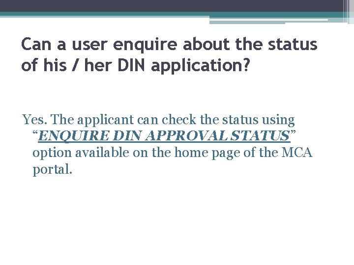 Can a user enquire about the status of his / her DIN application? Yes.