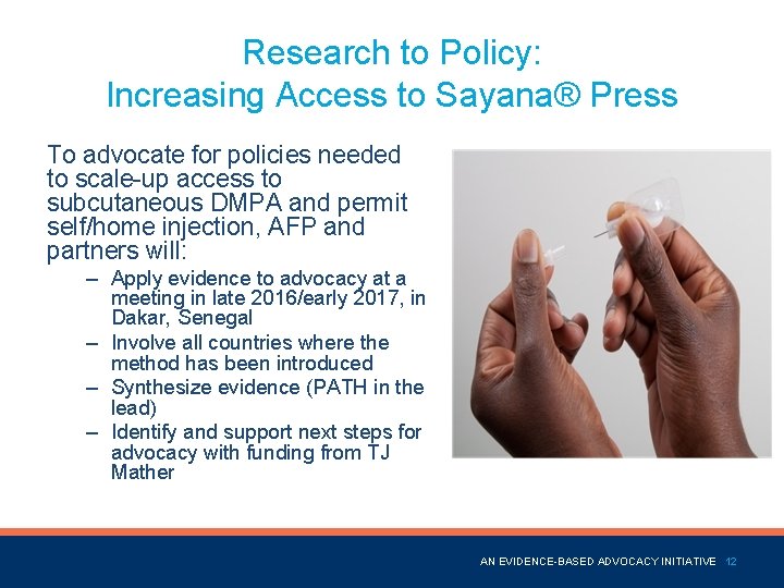 Research to Policy: Increasing Access to Sayana® Press To advocate for policies needed to