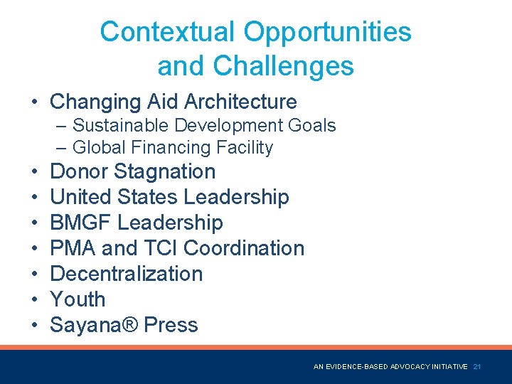 Contextual Opportunities and Challenges • Changing Aid Architecture – Sustainable Development Goals – Global