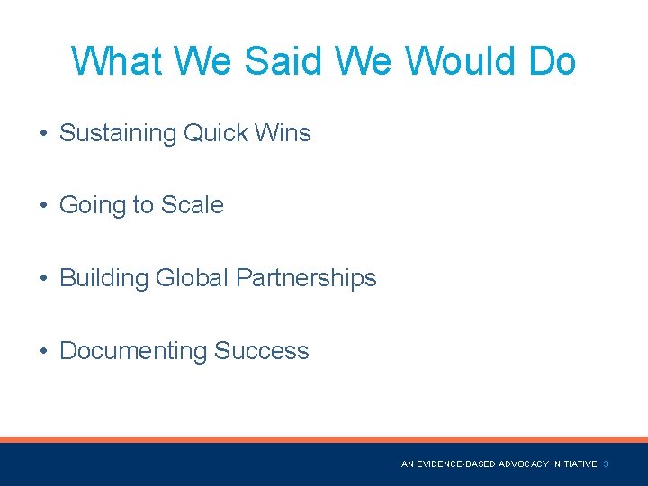 What We Said We Would Do • Sustaining Quick Wins • Going to Scale