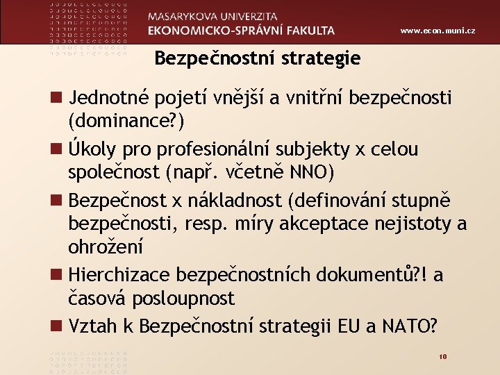 www. econ. muni. cz Bezpečnostní strategie n Jednotné pojetí vnější a vnitřní bezpečnosti (dominance?